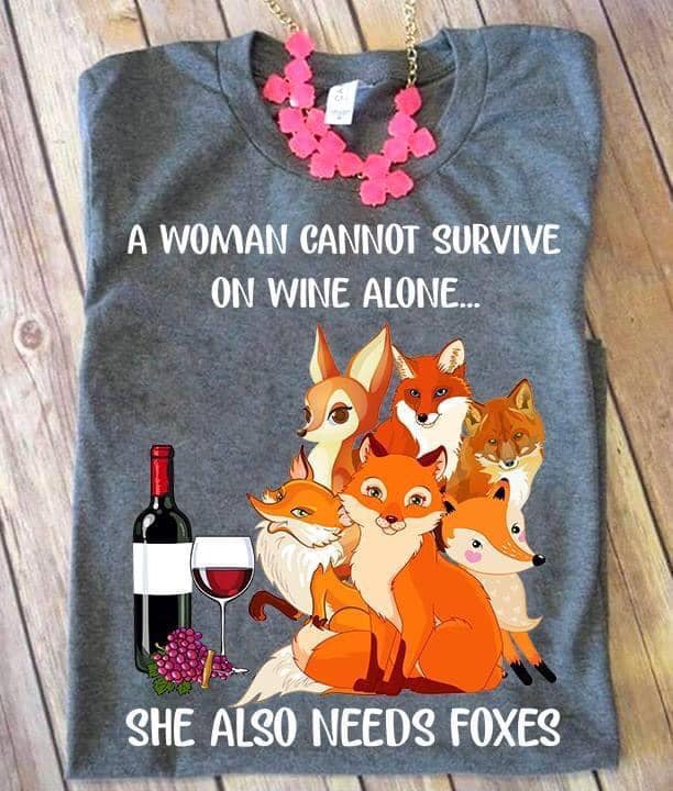 A Woman Cannot Survive On Wine Alone She Also Needs Foxes Funny Drink Animal Lovers Shirts