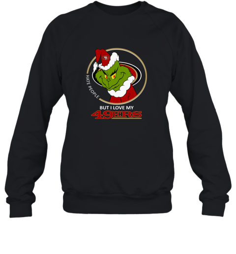 I Hate People But I Love My San Francisco 49Ers Grinch 2D Sweatshirt