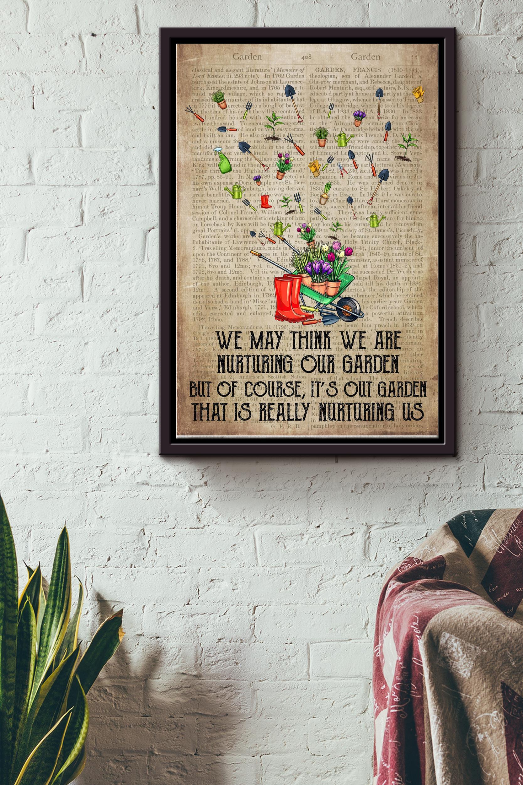 We May Think We Are Nurturing Our Garden Poster – Garden Wall Art – Gift For Gardener, Flower Lover, Home Decor Framed Matte Canvas