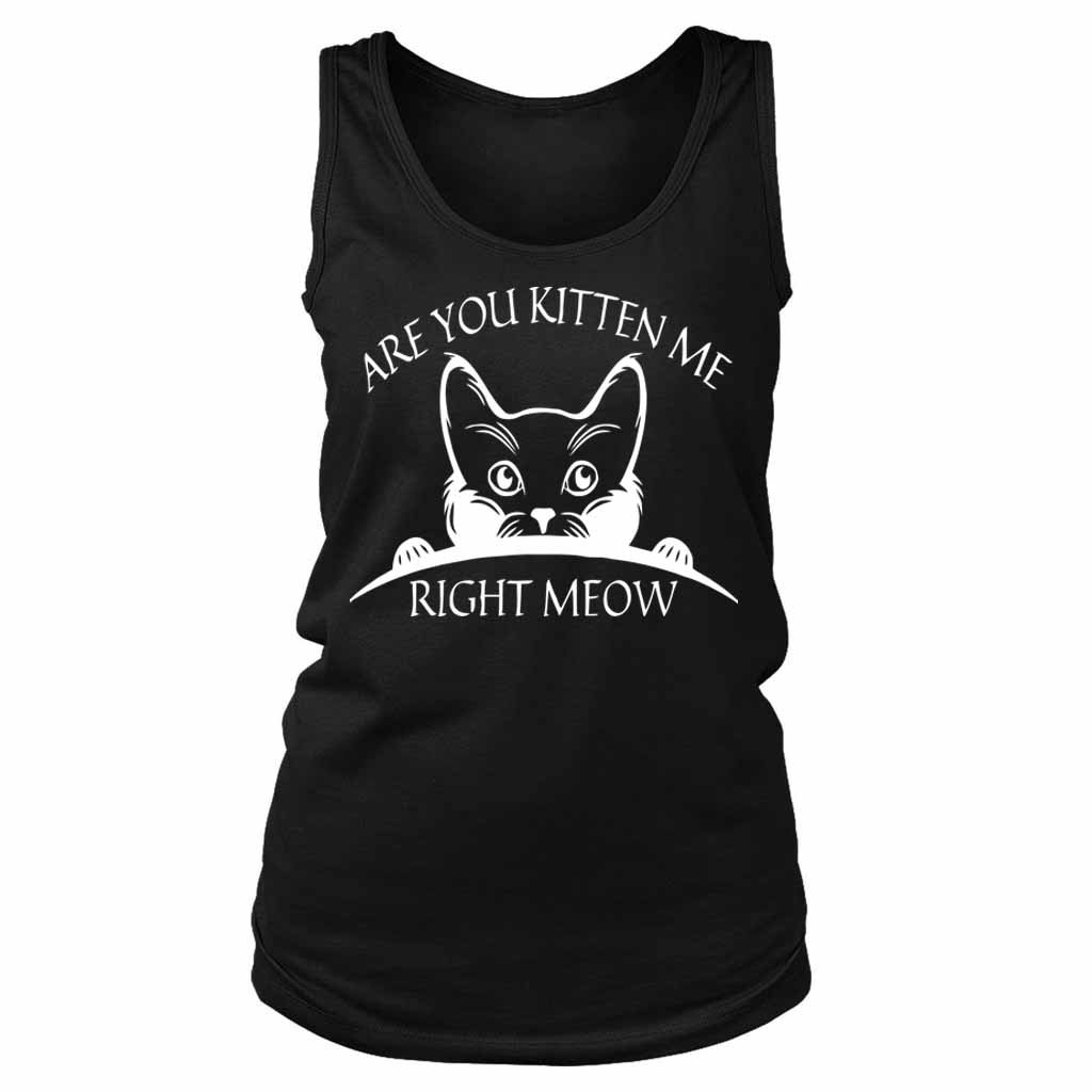 Are You Kitten Me Right Meow Cool Women’s Tank Top