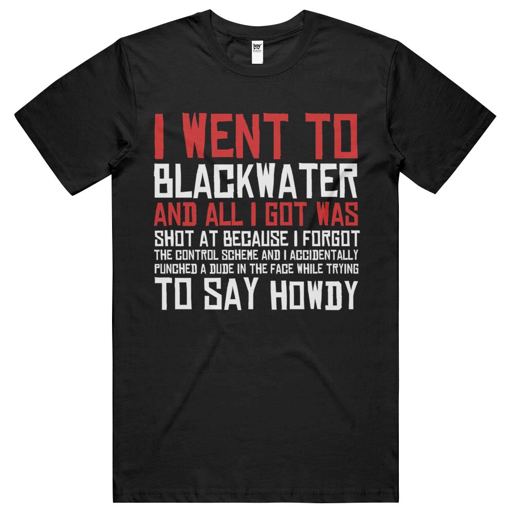 I Went To Blackwater T Shirts