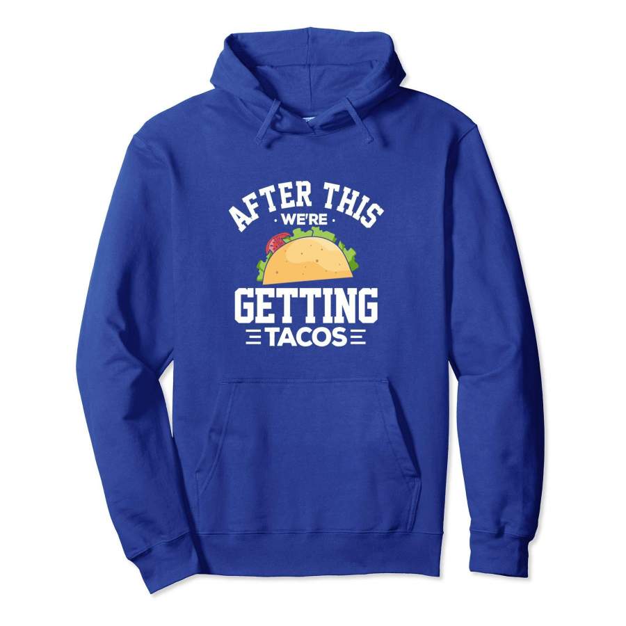 After This We’re Getting Tacos Funny Hoodie