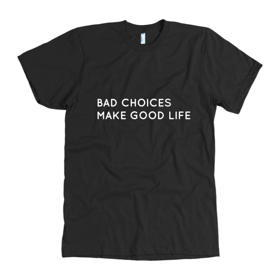 Bad Choices Make Good Life Men’s T-Shirt White