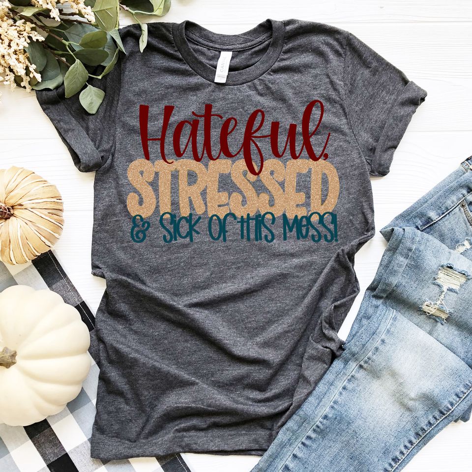 Hateful Stressed And Sick Of This Mess Standard/Premium T-Shirt