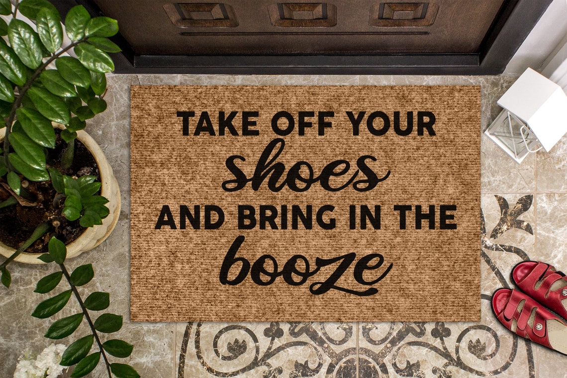 Take Off Your Shoes And Bring In The Booze, Funny Doormat