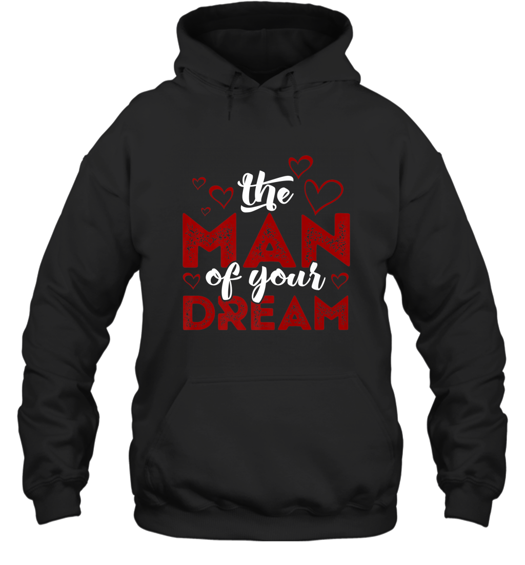 Man Of Your Dreams Valentine’s Day Art Graphics Heart Lover Hooded Sweatshirt