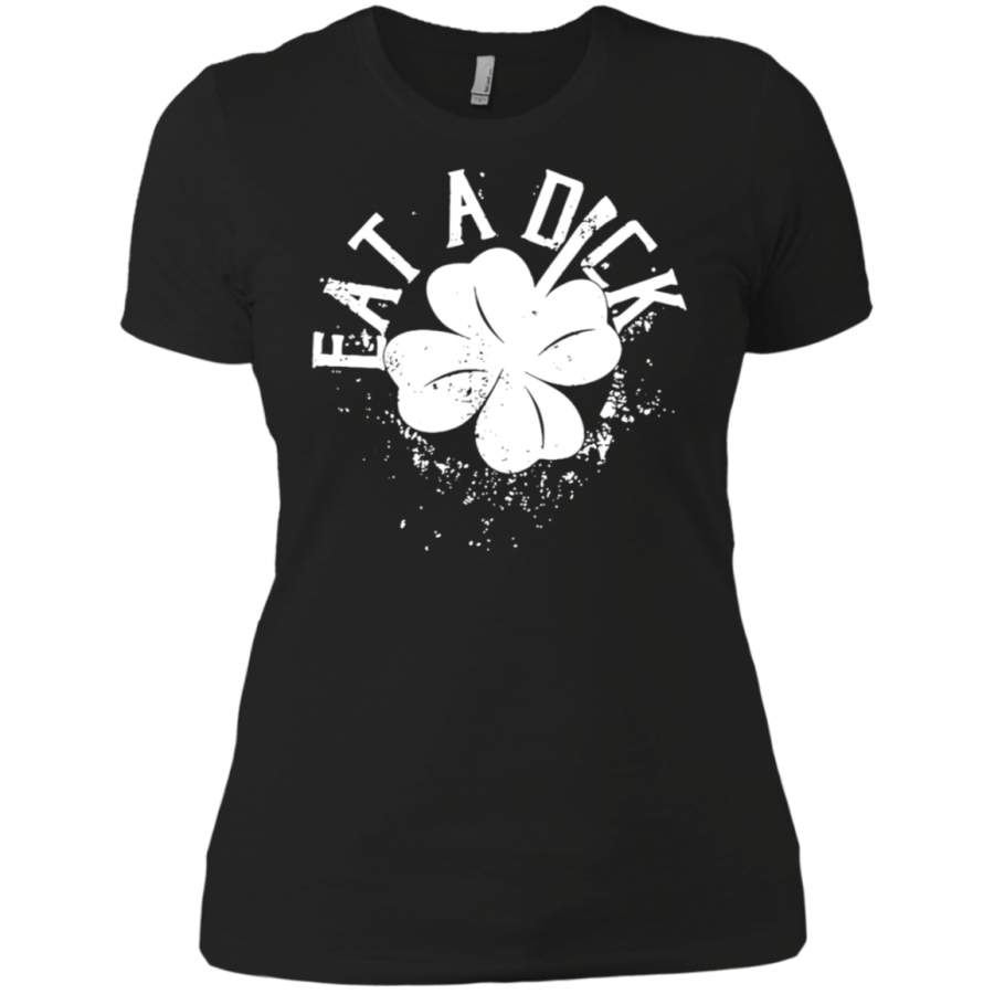 Eat A Dick St Patricks Day Ladies’ T-Shirt