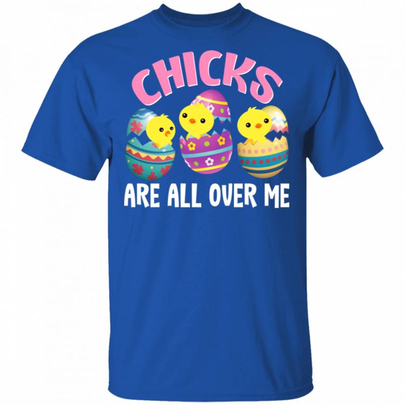 Chicks Are All Over Funny Rabbit Bunny Eggs Easter Day Matching Shirt For Kids Men Women Chicks Chicken Lover Gifts T-Shirt