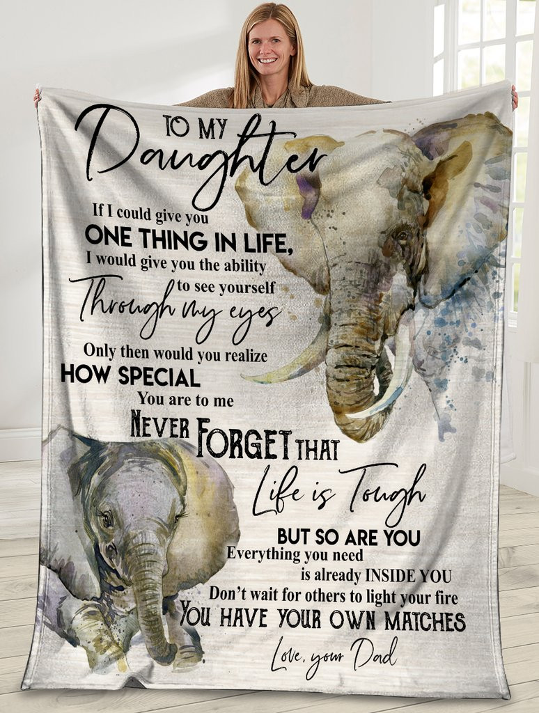 Personalized To My Daughter Elephant Fleece Blanket From Dad If I Could Give You One Thing In My Life Great Customized Blanket For Birthday Christmas Thanksgiving