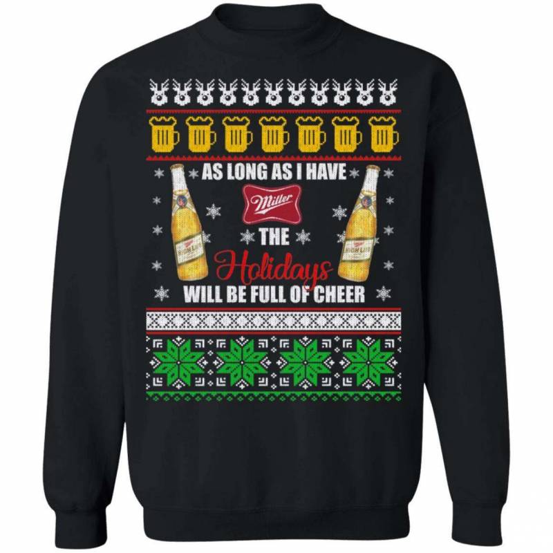 Xmas Ugly Sweater As Long As I Have Miller High Life Funny Beer Sweatshirt MT