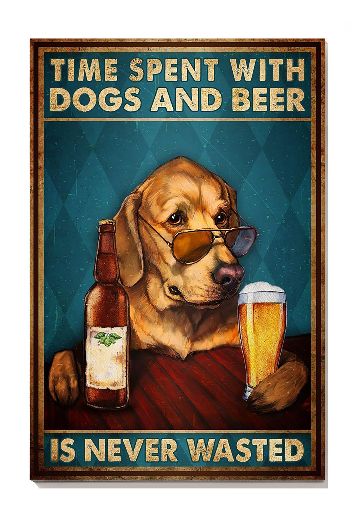 Time Spent With Dogs And Beer Is Never Wasted Dog Wall Art For Home Decor Dog Lovers Gifts Wrapped Canvas