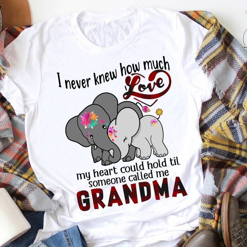 I never know how much love my heart can hanlde until someone call me grandma elephant shirt – GST