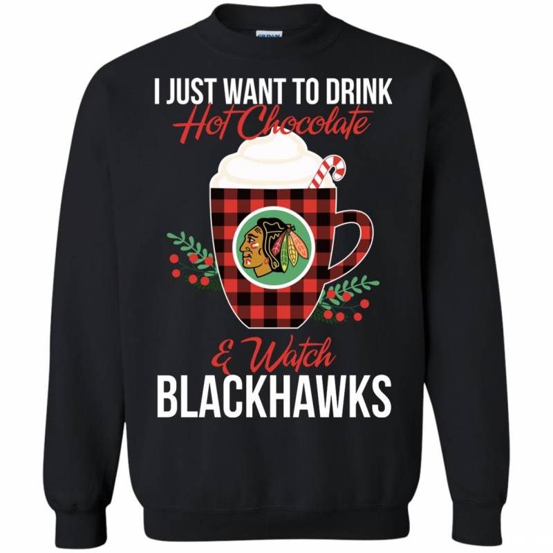 I Just Want To Drink Hot Chocolate & Watch Chicago Blackhawks Ugly Christmas Sweater Style Shirts