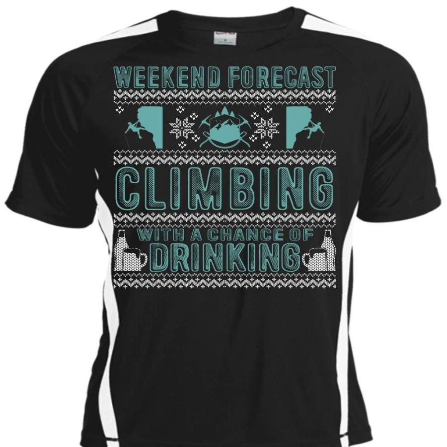 Weekend Forecast Climbing T Shirt, Chance Of Drinking T Shirt, Cool Shirt