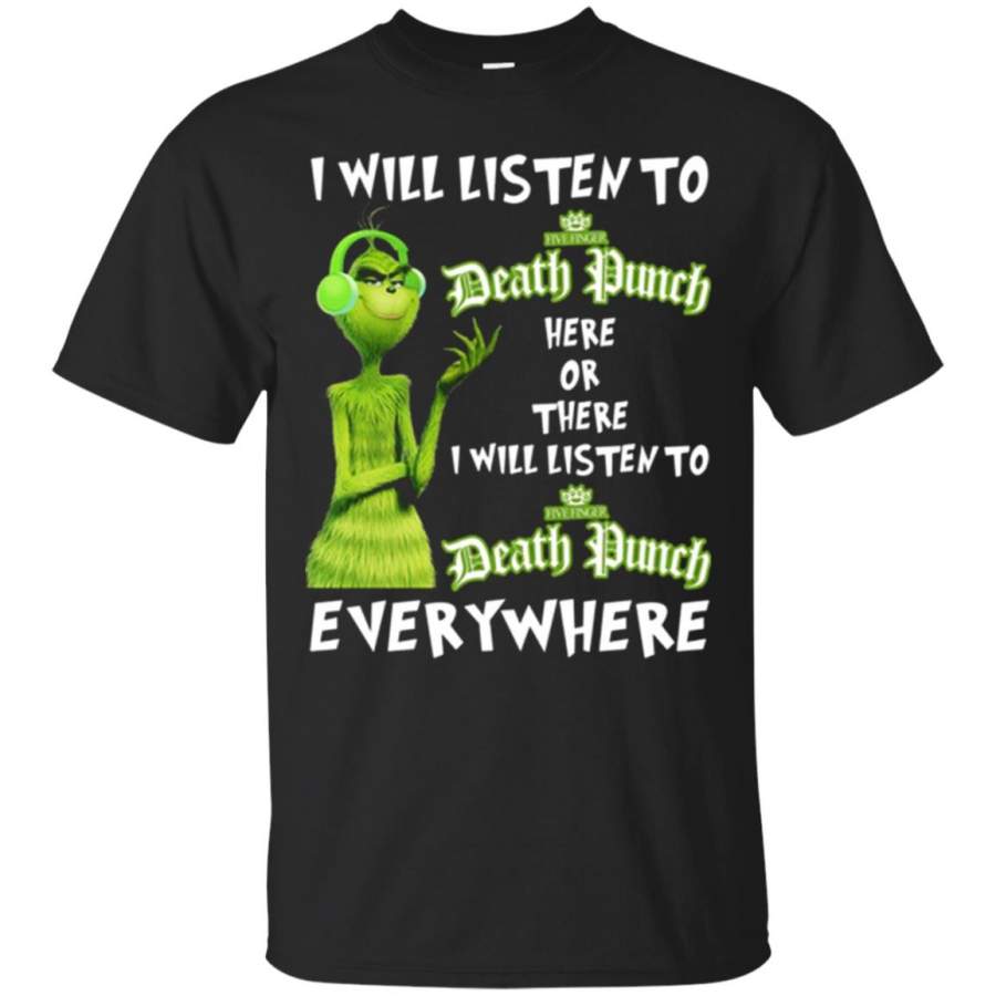 Grinch I Will Listen To Five Finger Death Punch Here Or There T-Shirt