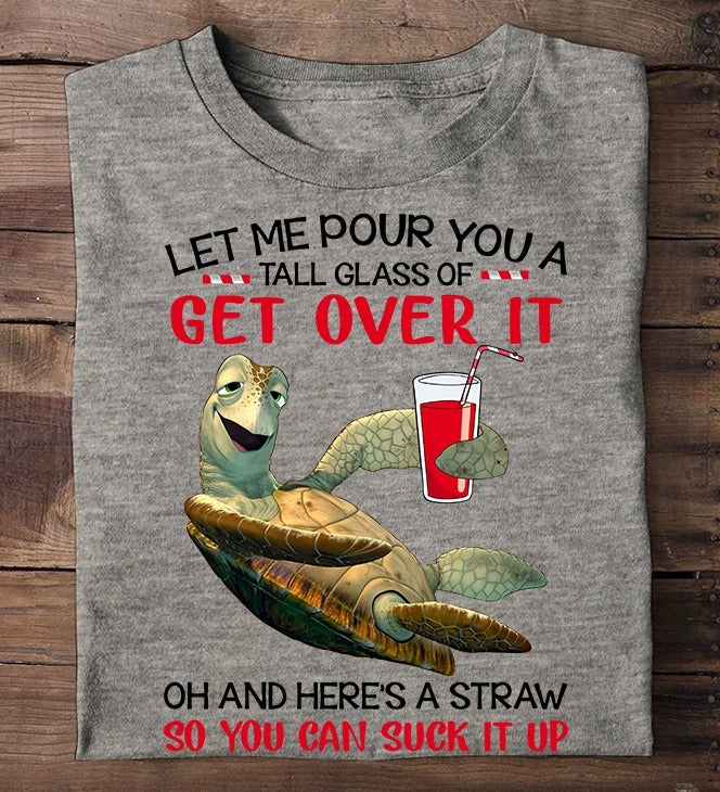 Let Me Pour You A Tall Glass Of Get Over It Turtle Standard/Premium T-Shirt