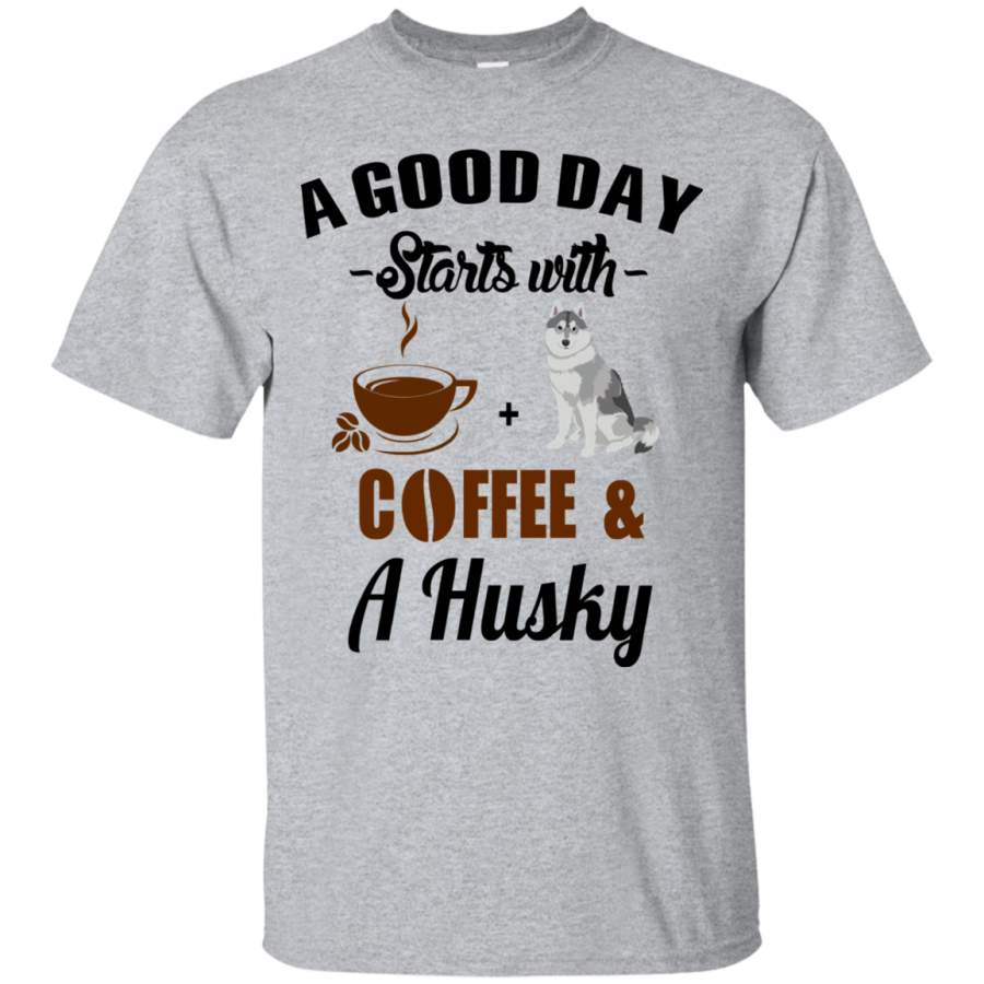 AGR A Good Day Starts With Coffee and A Husky Shirt