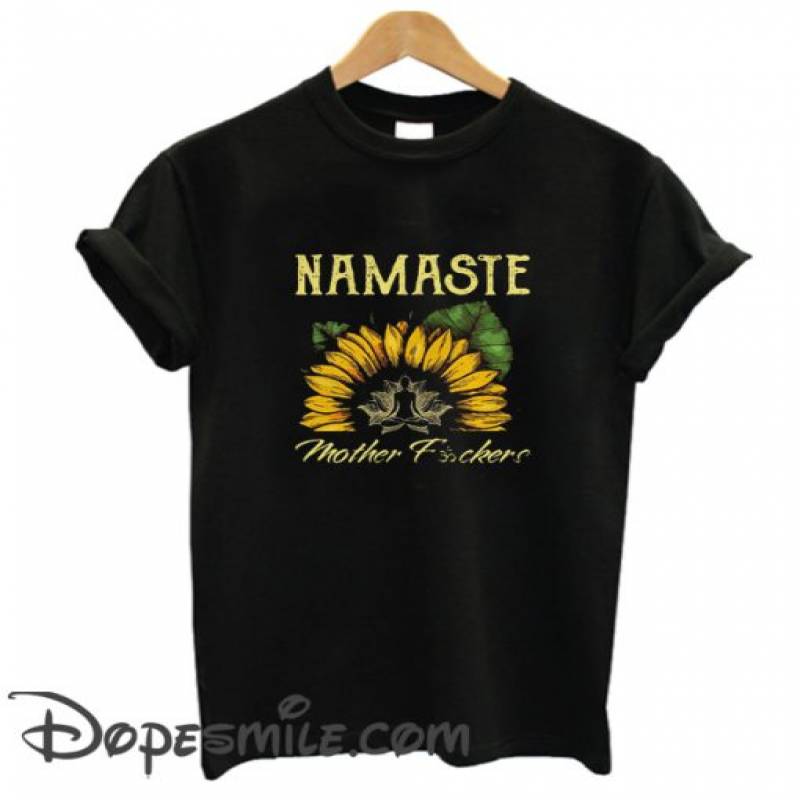 Yoga sunflower Namaste mother fuckers cool  T-shirt