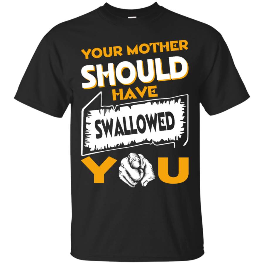 AGR Your Mother Should Have Swallowed You Shirt, Hoodie, Tank