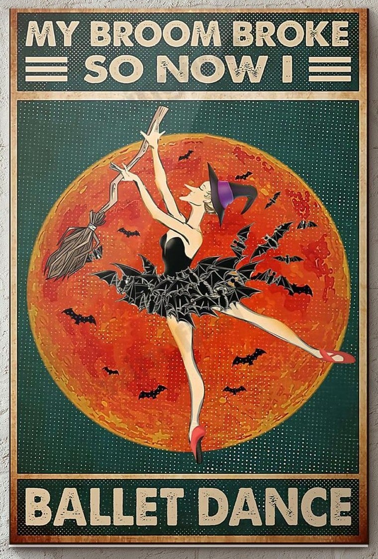 Halloween Witch My Broom Broke So Now I Ballet Dance Canvas And Poster, Canvas Prints, My Poster Wall, Canvas Wall Art, Wall Decor Visual Art, Halloween Gift, Happy Halloween