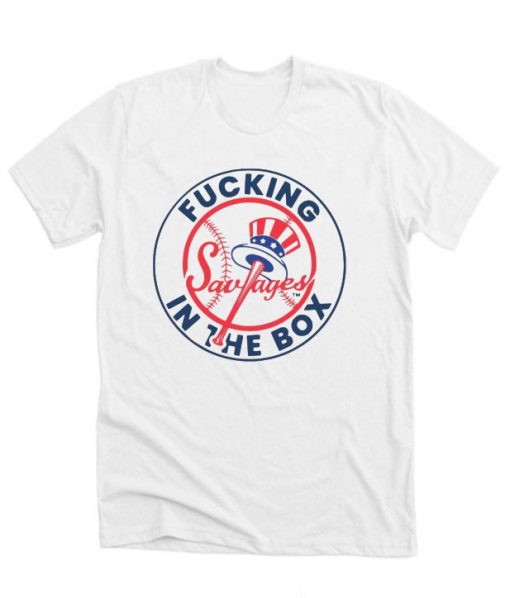 Yankees Fucking Savages in the Box RS T-Shirts