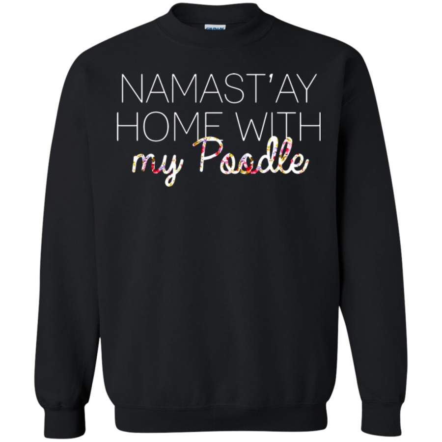 AGR Namast’ay Home With My Poodle Sweatshirt