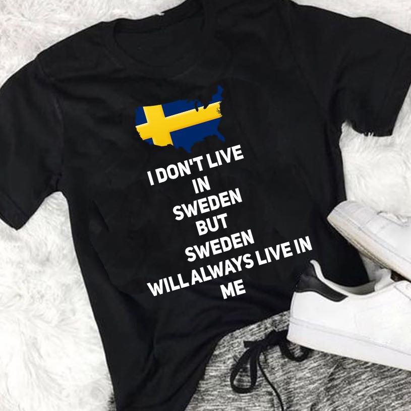 I Don’t Live In Sweden But Sweden Will Always Live In Me Gift Standard/Premium T-Shirt