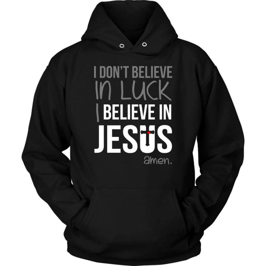 I don’t believe in luck I believe in Jesus Amen hoodie