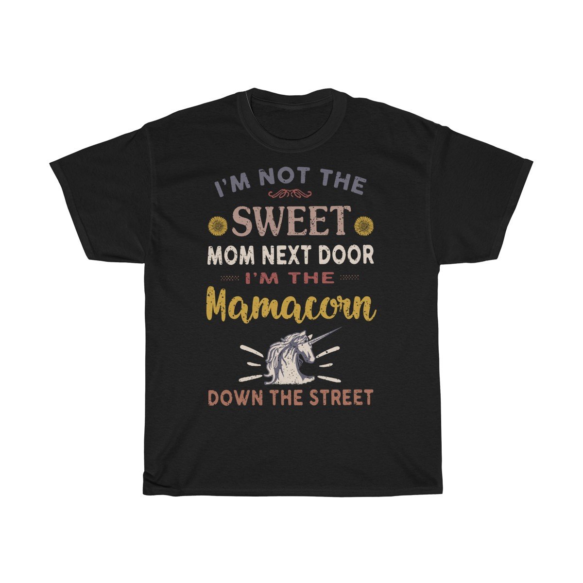 Im the Mamacorn down the street Tshirt