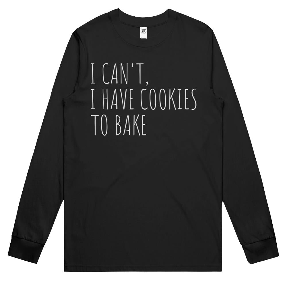 I Can’T I Have Cookies To Bake Funny Baker Long Sleeve T Shirts