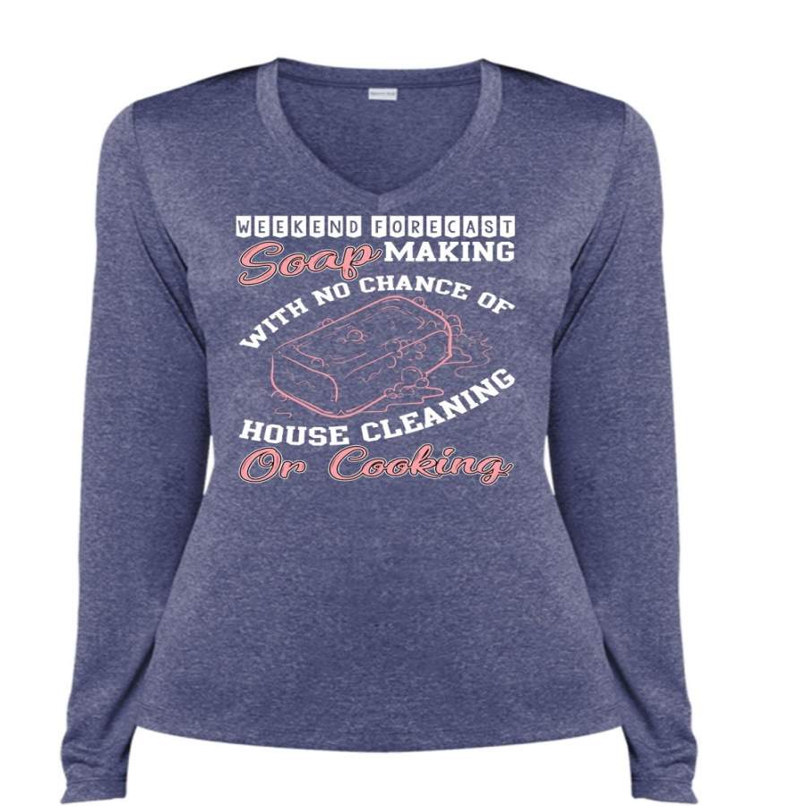 Weekend Forecast Soap Making T Shirt, No Chance Of House Cleaning T Shirt, Cool Shirt (Ladies LS Heather V-Neck)