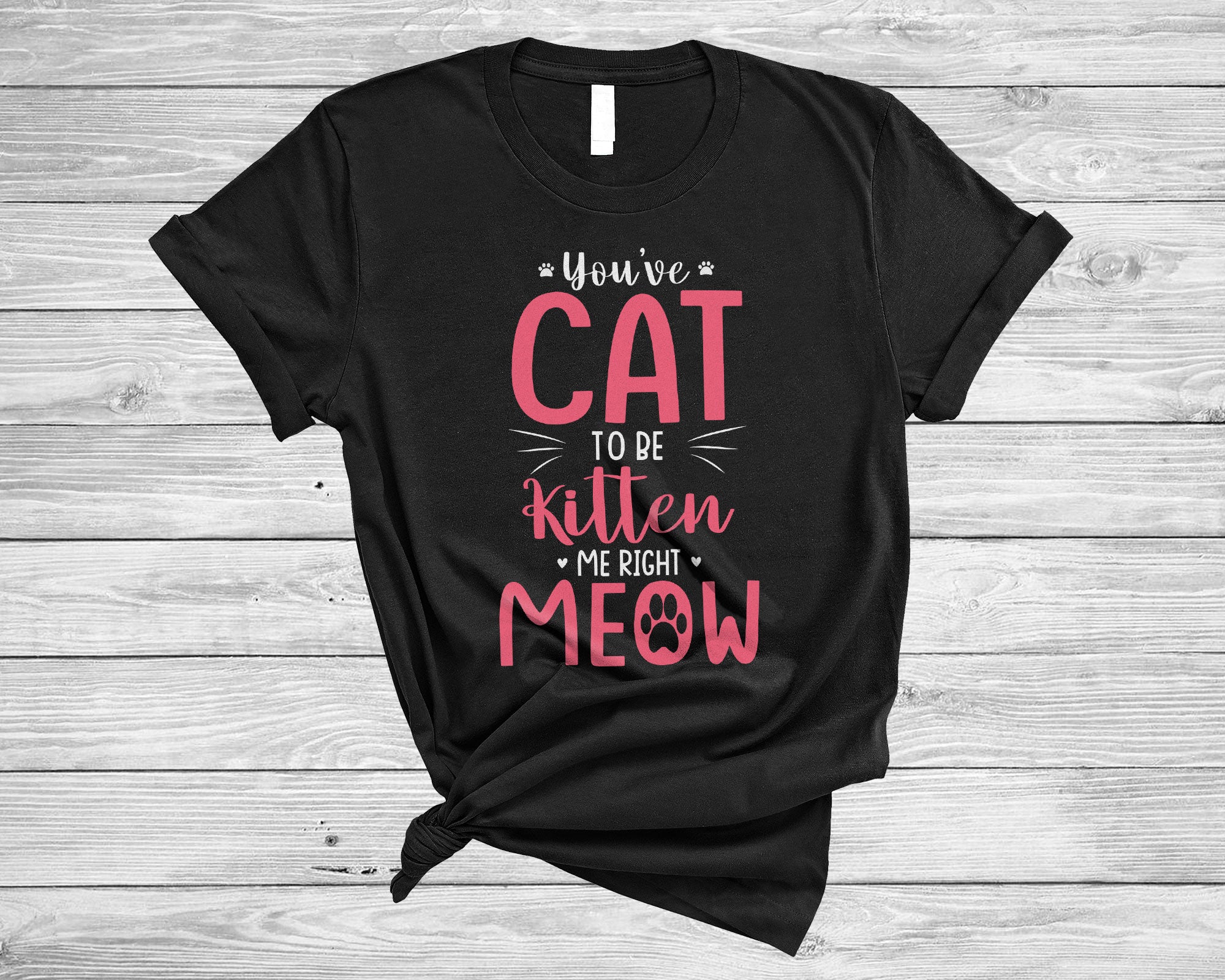 Cat Lover Shirt You’Re Cat To Be Kitten Me Right Meow Cute Cat Kitten Pet Lover Gifts T-Shirt