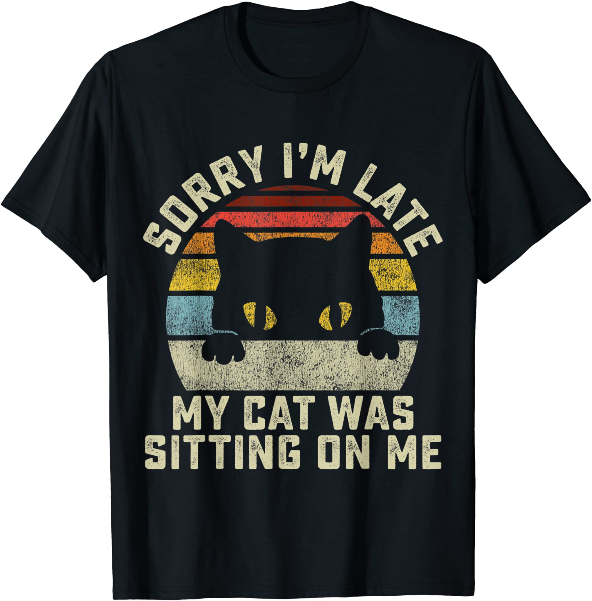 Sorry I’M Late My Cat Was Sitting On Me T-Shirt