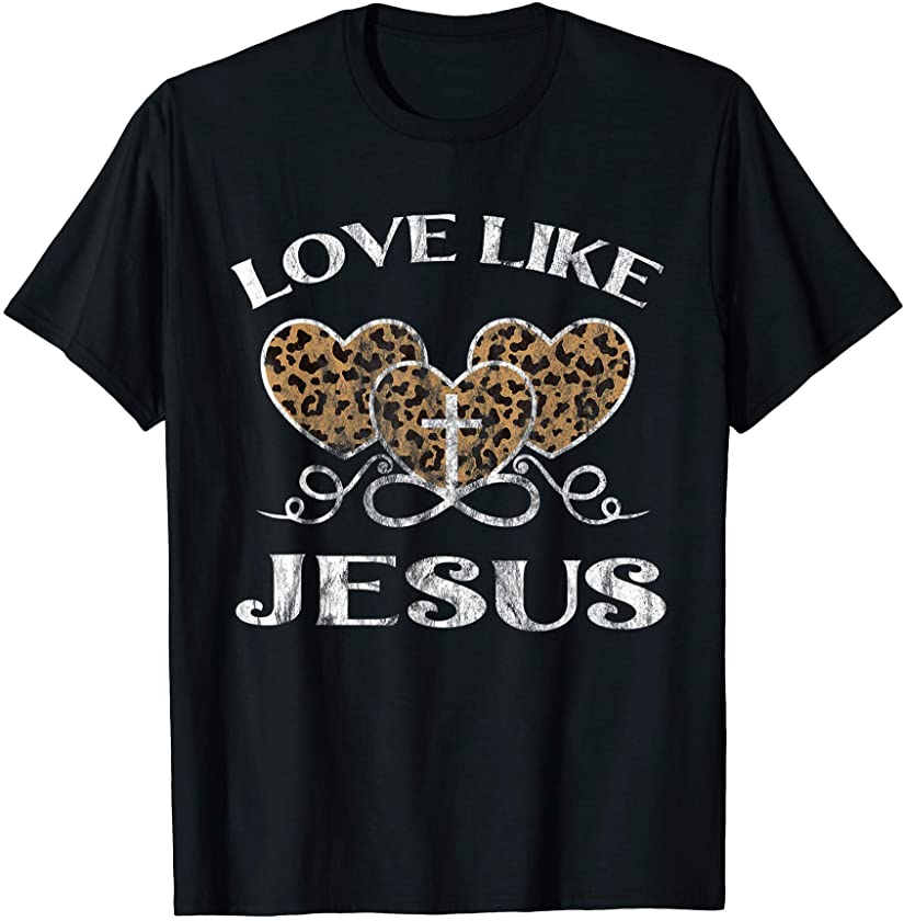 Valentine Day Christian Gift Cheetah Leopard Love Like Jesus T-Shirt