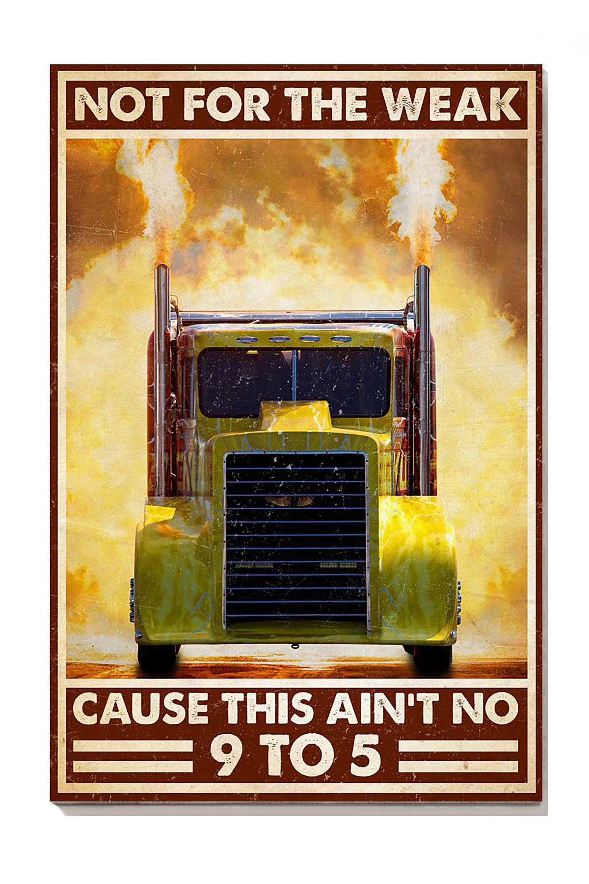 Truck Not For The Weak Cause This Aint No 9 To 5 Truck Driver Wall Art For Home Decor Canvas