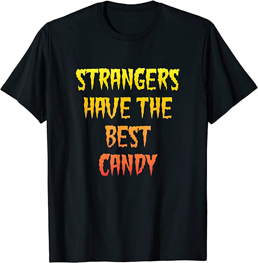 Strangers Have The Best Candy Sarcastic Halloween Joke Gift T-Shirt