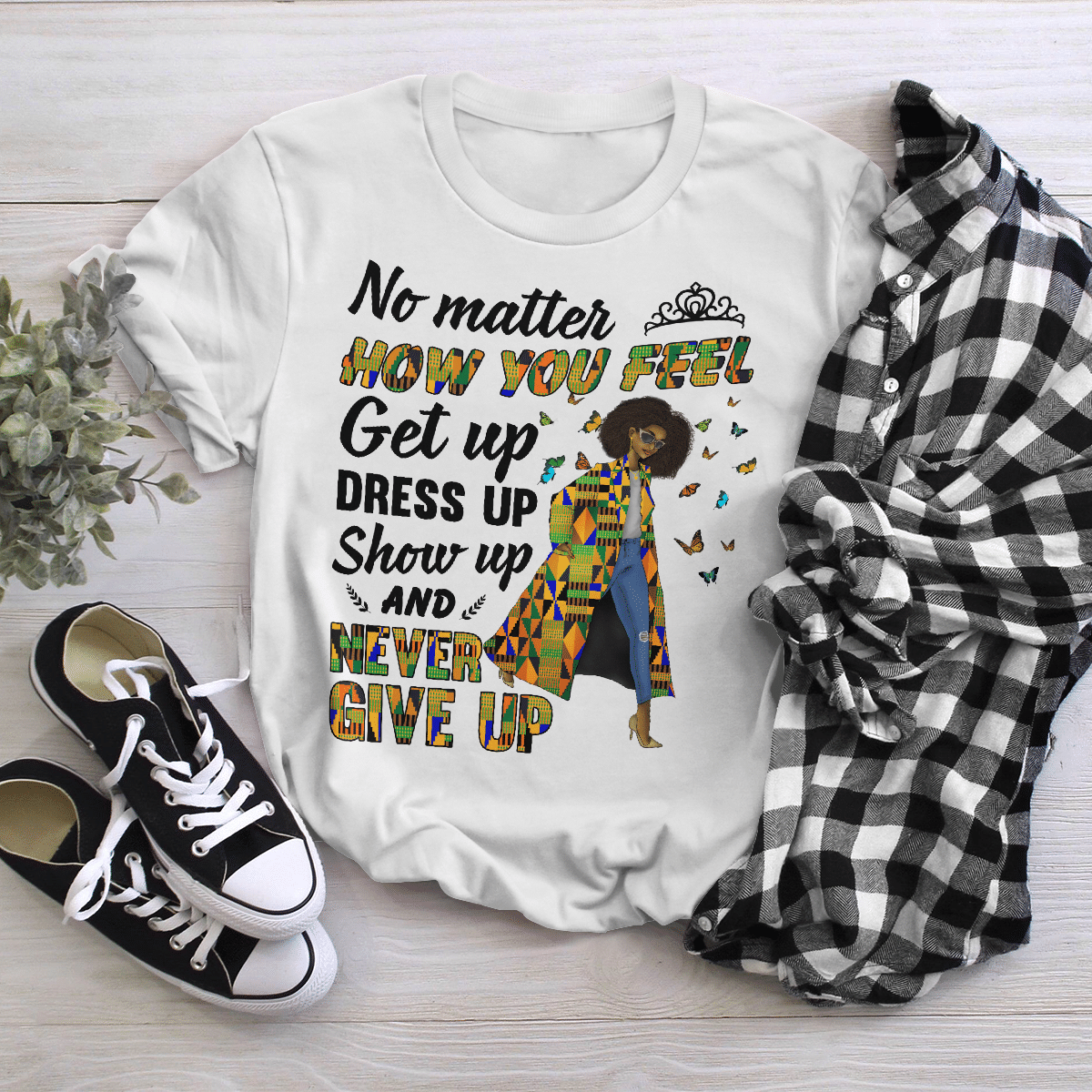 Shirt For Woman Black Girl No Matter How You Feel Shirt