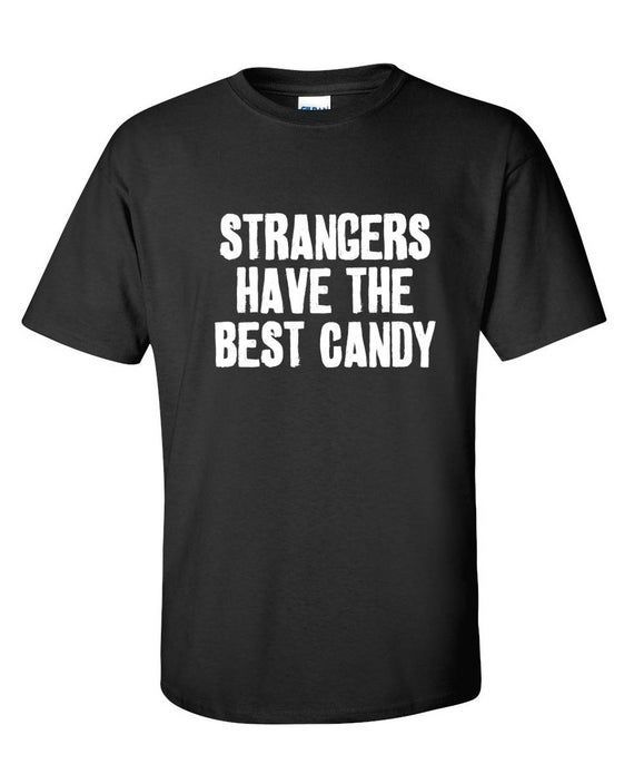 Strangers Have The Best Candy Funny shirt