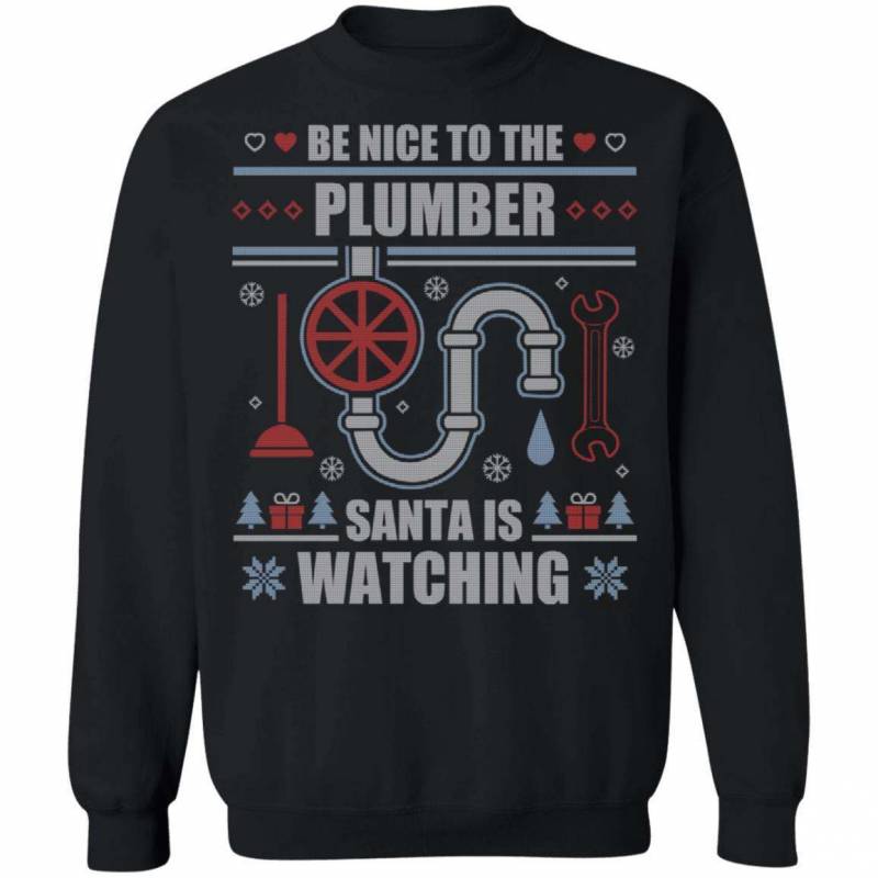 Be Nice To The Plumber Santa Is Watching Ugly Christmas Shirt