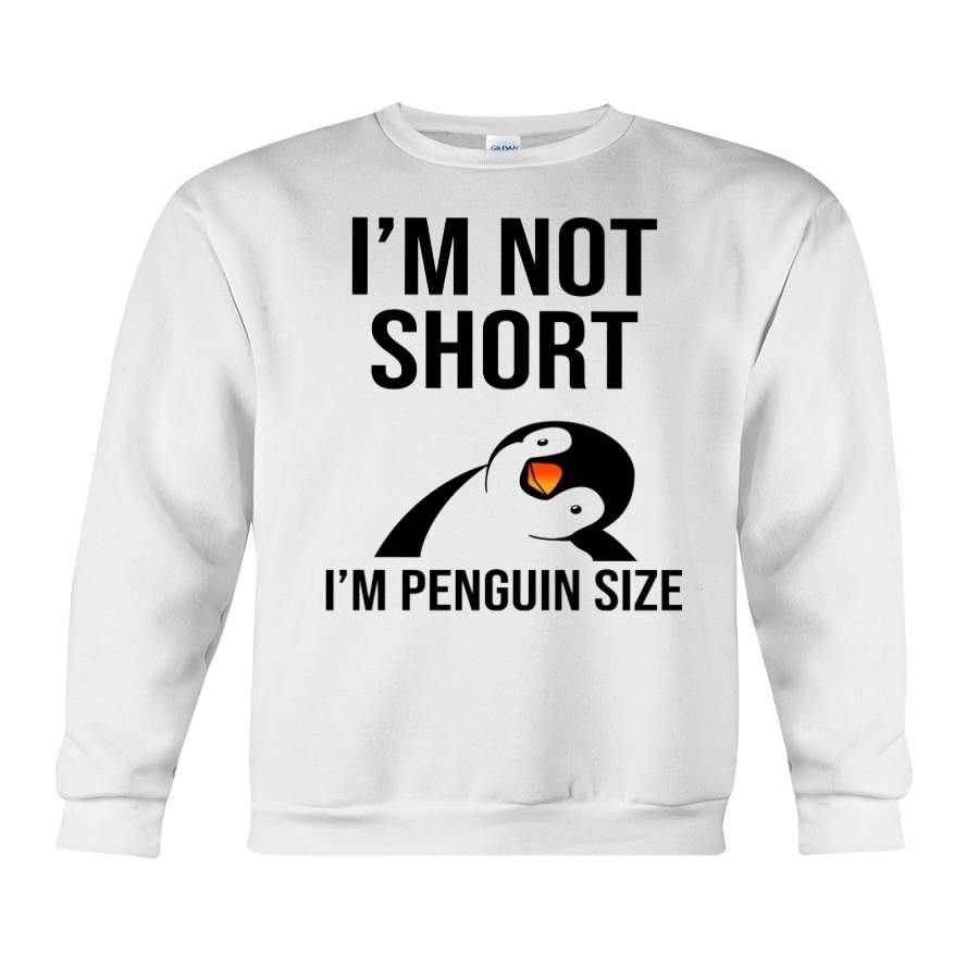 I’m Not Short – I’m Penguin Size Sweatshirt