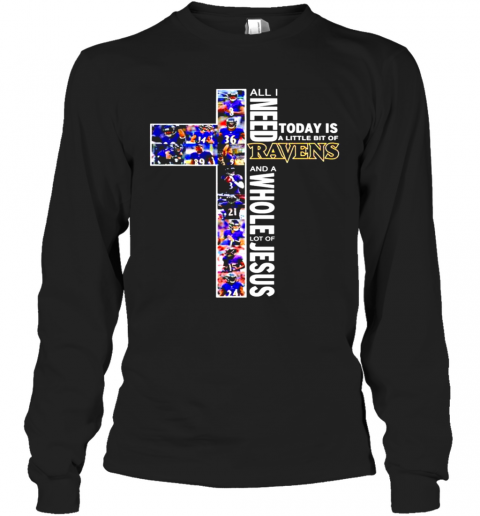 All I Need Today Is A Little Bit Of Baltimore Ravens And A Whole Lot Of Jesus Long Sleeve T-Shirt