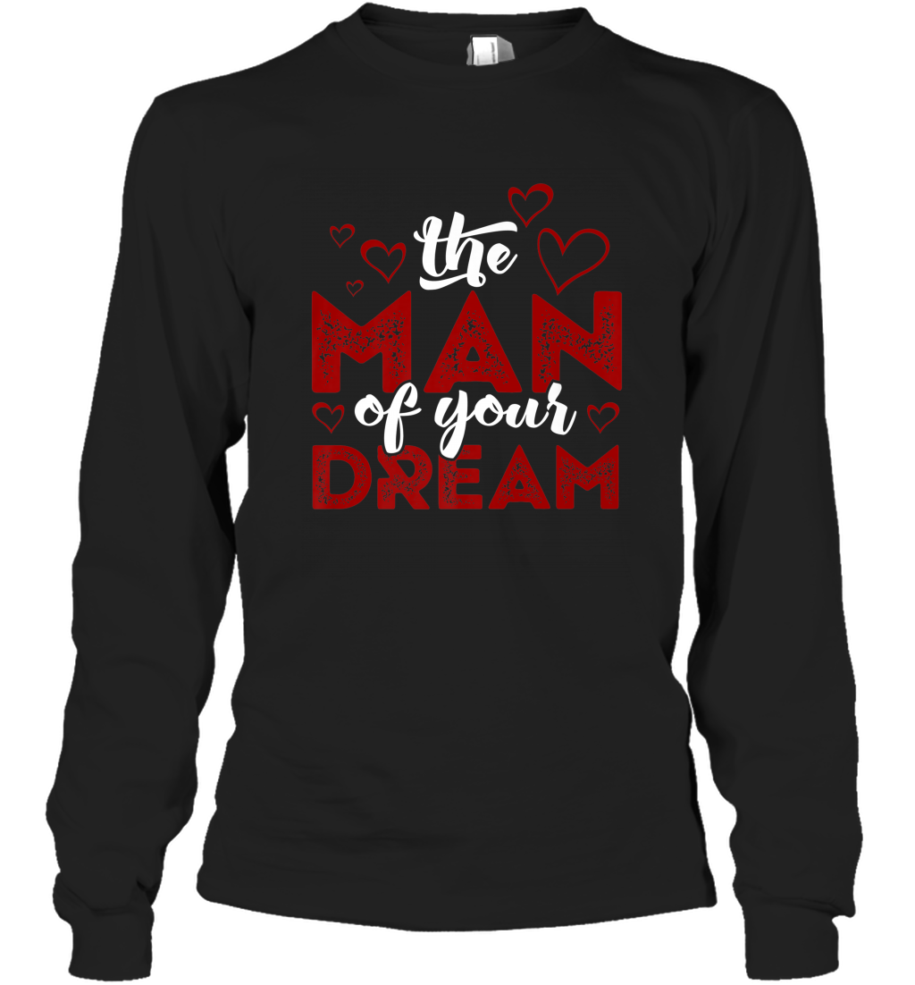 Man Of Your Dreams Valentine’s Day Art Graphics Heart Lover Long Sleeve T-Shirt