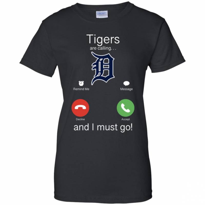 Detroit Tigers Are Calling and I must Go Shirts