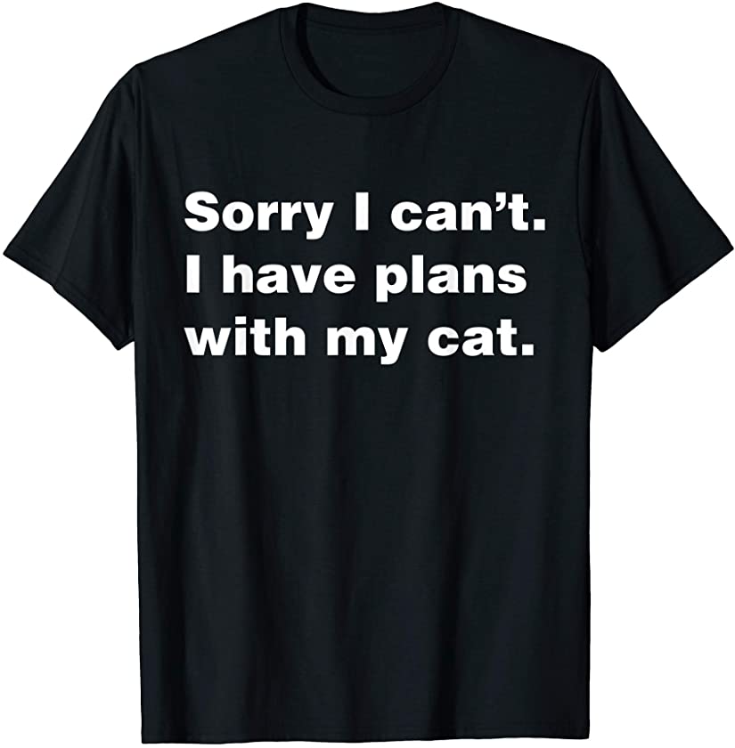 Sorry I can’t I Have Plans With My Cat Funny Kitten Cats T-Shirt