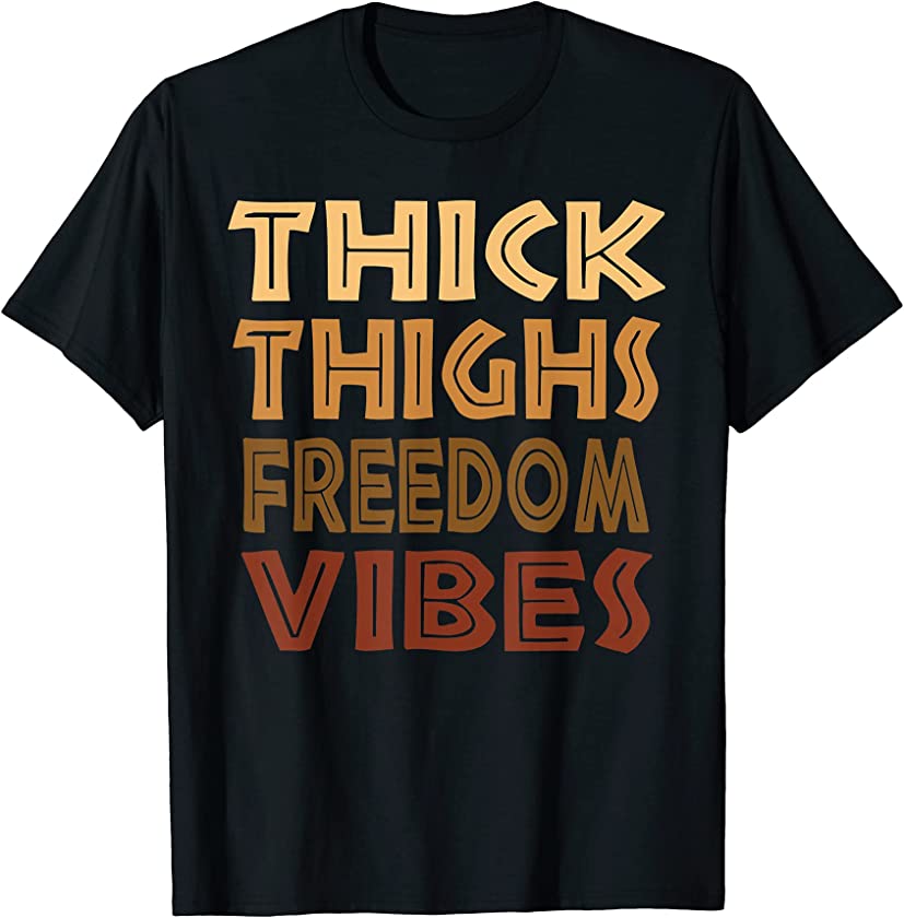 Thick Thighs Freedom Vibes Melanin Black Women Afro Pride T-Shirt