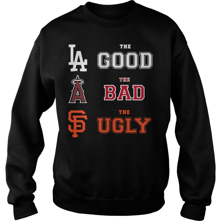 Dodgers the good Angels of Anaheim the bad San Francisco Giants the ugly Sweatshirt