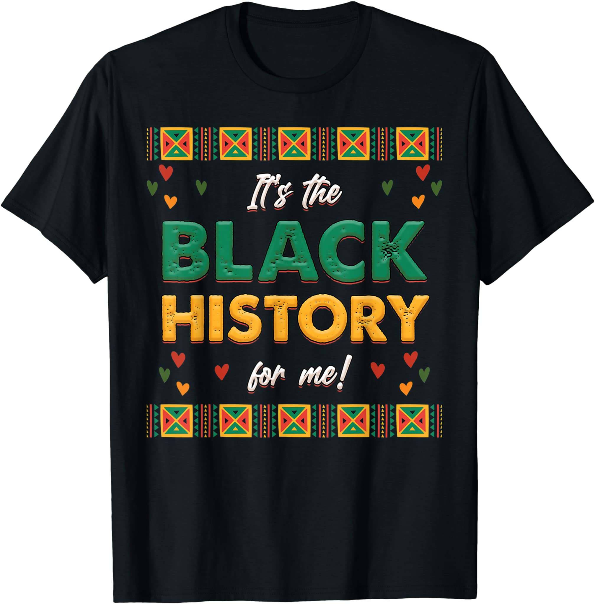 Its The Black History For Me Black History Month Blm Melanin T-Shirt