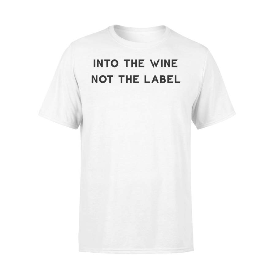 Into The Wine Not The Label T-Shirt