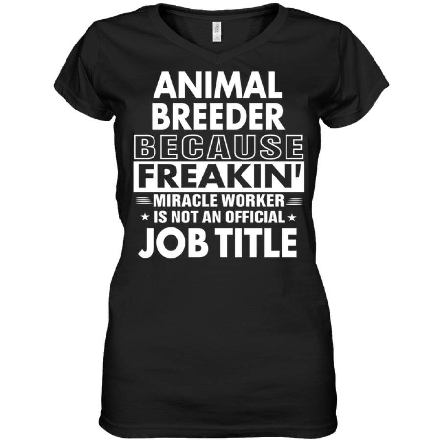 Animal Breeder Because Freakin’ Miracle Worker Job Title Ladies V-Neck