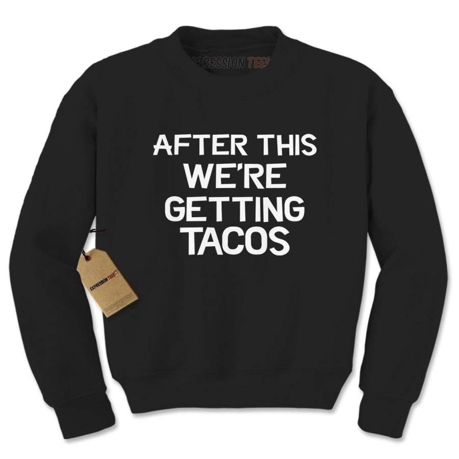 After This, We’re Getting Tacos Adult Crewneck Sweatshirt